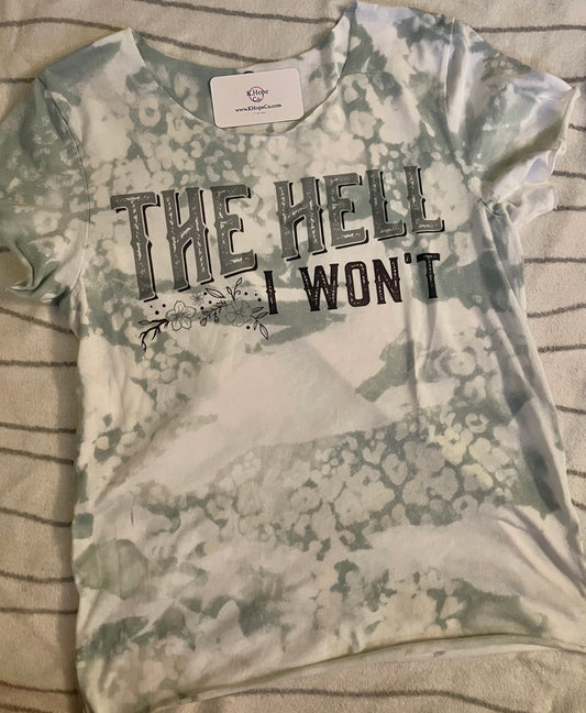 “The Hell I Won’t “ tshirt