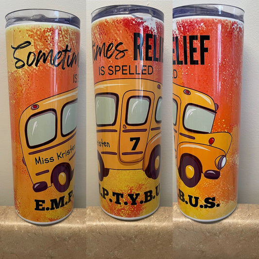 “Sometimes Relief is spelled Empty bus” 20 oz Tumbler